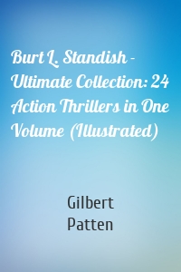 Burt L. Standish - Ultimate Collection: 24 Action Thrillers in One Volume (Illustrated)