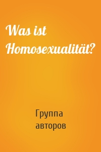 Was ist Homosexualität?