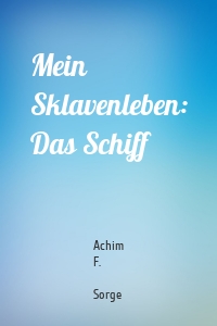 Mein Sklavenleben: Das Schiff