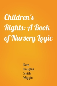 Children's Rights: A Book of Nursery Logic