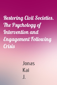 Restoring Civil Societies. The Psychology of Intervention and Engagement Following Crisis