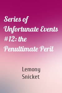 Series of Unfortunate Events #12: the Penultimate Peril