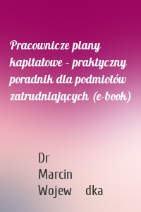 Pracownicze plany kapitałowe – praktyczny poradnik dla podmiotów zatrudniających (e-book)