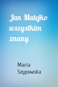 Jan Matejko wszystkim znany