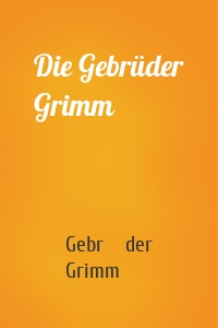 Die Gebrüder Grimm