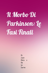 Il Morbo Di Parkinson: Le Fasi Finali