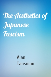 The Aesthetics of Japanese Fascism