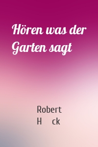 Hören was der Garten sagt