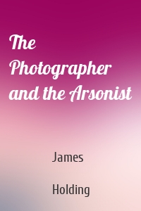 The Photographer and the Arsonist