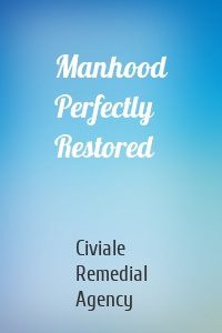Manhood Perfectly Restored