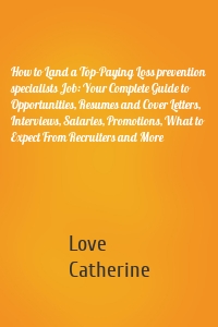 How to Land a Top-Paying Loss prevention specialists Job: Your Complete Guide to Opportunities, Resumes and Cover Letters, Interviews, Salaries, Promotions, What to Expect From Recruiters and More