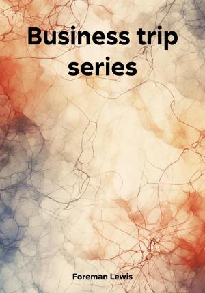 Обложка книги «Business trip series» — Lewis Foreman