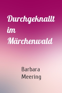 Durchgeknallt im Märchenwald