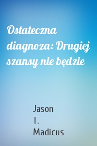 Ostateczna diagnoza: Drugiej szansy nie będzie