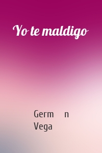 Yo te maldigo