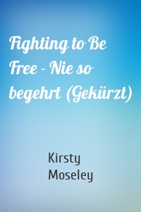 Fighting to Be Free - Nie so begehrt (Gekürzt)
