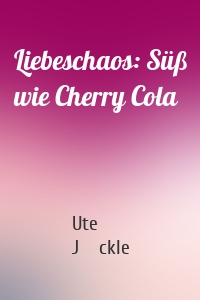Liebeschaos: Süß wie Cherry Cola
