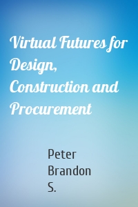 Virtual Futures for Design, Construction and Procurement