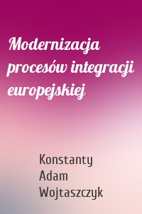 Modernizacja procesów integracji europejskiej