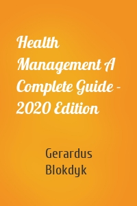 Health Management A Complete Guide - 2020 Edition