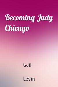 Becoming Judy Chicago