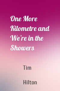 One More Kilometre and We’re in the Showers