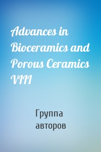 Advances in Bioceramics and Porous Ceramics VIII