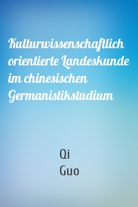 Kulturwissenschaftlich orientierte Landeskunde im chinesischen Germanistikstudium