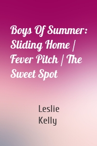 Boys Of Summer: Sliding Home / Fever Pitch / The Sweet Spot