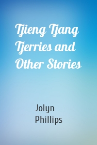 Tjieng Tjang Tjerries and Other Stories