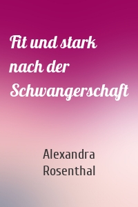 Fit und stark nach der Schwangerschaft