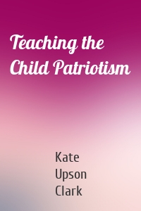 Teaching the Child Patriotism