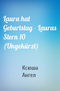 Laura hat Geburtstag - Lauras Stern 10 (Ungekürzt)