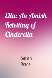 Ella: An Amish Retelling of Cinderella