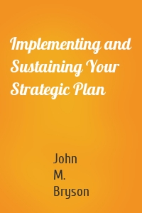 Implementing and Sustaining Your Strategic Plan