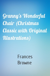 Granny's Wonderful Chair (Christmas Classic with Original Illustrations)