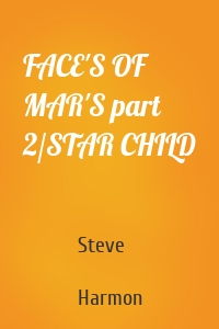 FACE'S OF MAR'S part 2/STAR CHILD