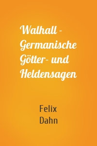 Walhall - Germanische Götter- und Heldensagen