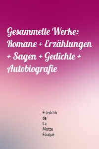 Gesammelte Werke: Romane + Erzählungen + Sagen + Gedichte + Autobiografie