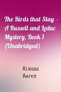 The Birds that Stay - A Russell and Leduc Mystery, Book 1 (Unabridged)