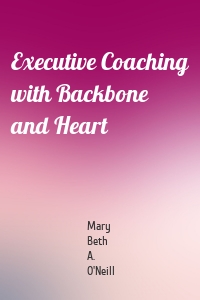 Executive Coaching with Backbone and Heart