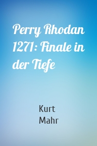 Perry Rhodan 1271: Finale in der Tiefe