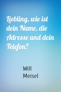 Liebling, wie ist dein Name, die Adresse und dein Telefon?