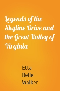 Legends of the Skyline Drive and the Great Valley of Virginia