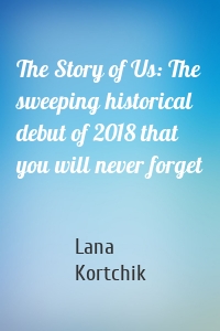 The Story of Us: The sweeping historical debut of 2018 that you will never forget