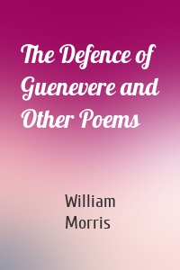 The Defence of Guenevere and Other Poems