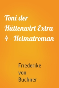 Toni der Hüttenwirt Extra 4 – Heimatroman