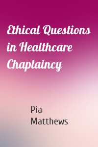 Ethical Questions in Healthcare Chaplaincy