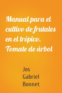 Manual para el cultivo de frutales en el trópico. Tomate de árbol