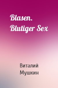 Blasen. Blutiger Sex